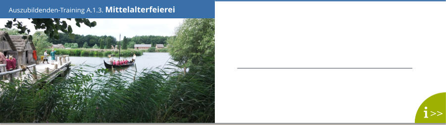 Auszubildenden-Training A.1.3. Mittelalterfeierei >>