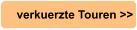 verkuerzte Touren >>
