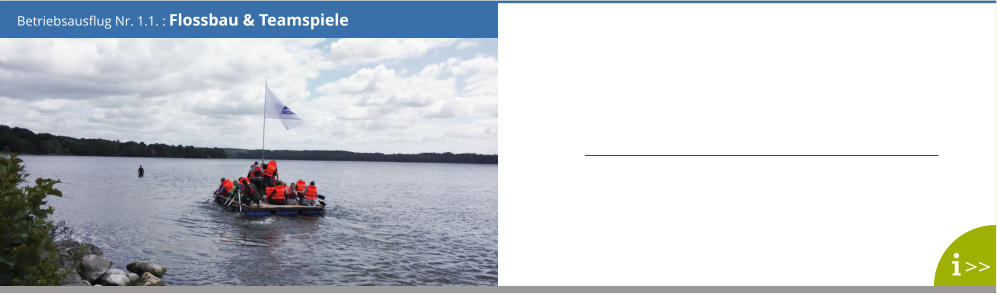 Betriebsausflug Nr. 1.1. : Flossbau & Teamspiele >>