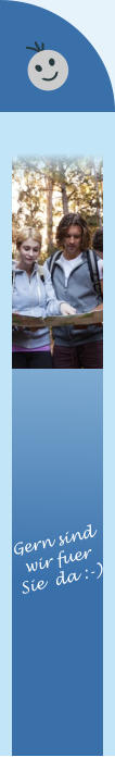 Gern sind wir fuer  Sie  da :-)