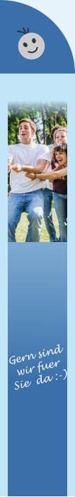 Gern sind wir fuer  Sie  da :-)