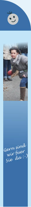 Gern sind wir fuer  Sie  da :-)