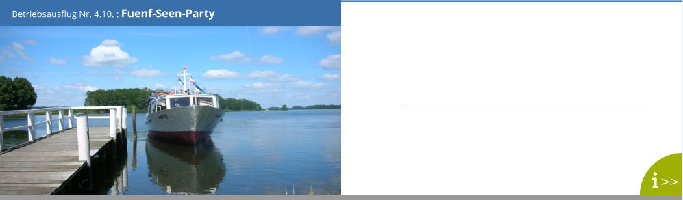 Betriebsausflug Nr. 4.10. : Fuenf-Seen-Party >>