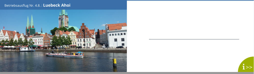 Betriebsausflug Nr. 4.8. : Luebeck Ahoi >>