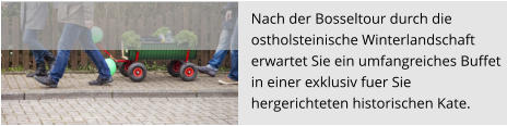 Nach der Bosseltour durch die  ostholsteinische Winterlandschaft  erwartet Sie ein umfangreiches Buffet  in einer exklusiv fuer Sie  hergerichteten historischen Kate.