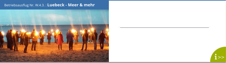 Betriebsausflug Nr. W.4.3. : Luebeck - Meer & mehr >>