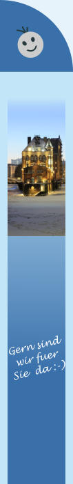 Gern sind wir fuer  Sie  da :-)