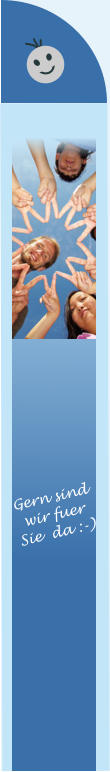 Gern sind wir fuer  Sie  da :-)